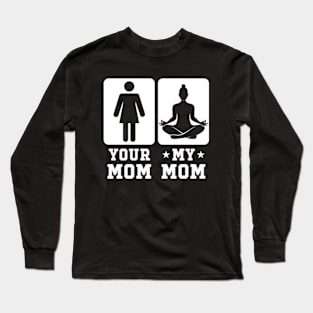 My Mom Your Mom Yoga Lovers Yoga Long Sleeve T-Shirt